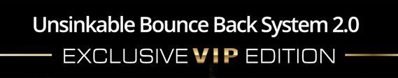 Unsinkable Bounce Back System 2.0 - EXCLUSIVE VIP EDITION