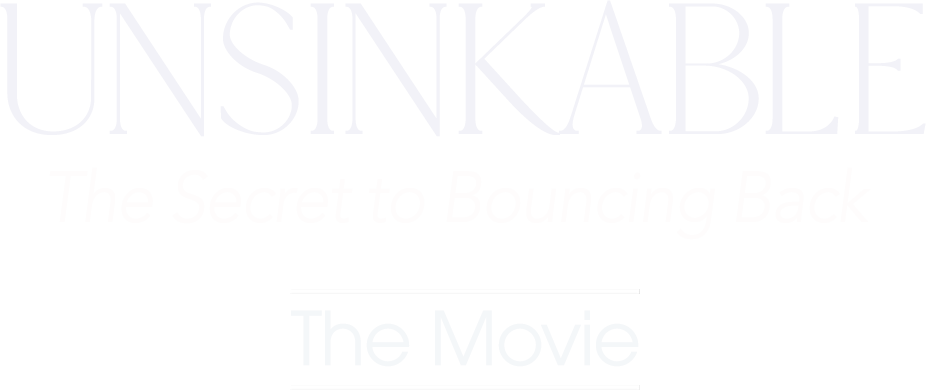 Unsinkable, The Secret to Bouncing Back, The Movie